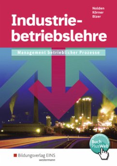 Industriebetriebslehre / Industriebetriebslehre - Management betrieblicher Prozesse, m. 1 Buch, m. 1 Beilage - Nolden, Rolf-Günther;Körner, Peter;Bizer, Ernst
