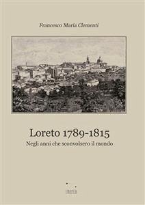 Loreto dal 1789 al 1815 (eBook, ePUB) - Maria Clementi, Francesco