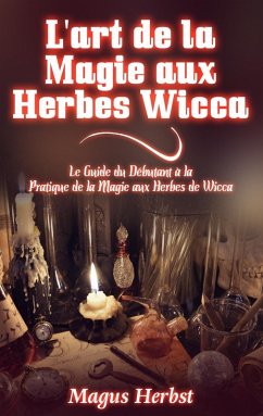 L'art de la Magie aux Herbes Wicca (eBook, ePUB)