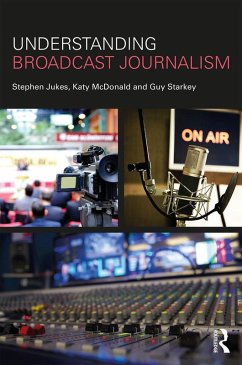 Understanding Broadcast Journalism (eBook, PDF) - Jukes, Stephen; McDonald, Katy; Starkey, Guy