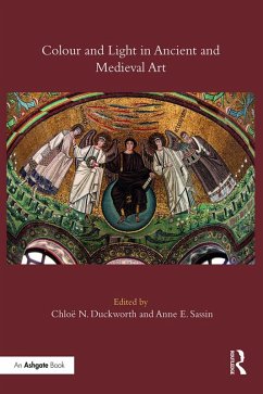 Colour and Light in Ancient and Medieval Art (eBook, PDF) - Duckworth, Chloë N.; Sassin, Anne E.