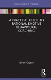 A Practical Guide to Rational Emotive Behavioural Coaching (eBook, ePUB)