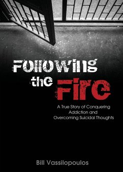 Following the Fire: A True Story of Conquering Addiction and Overcoming Suicidal Thoughts - Vassilopoulos, Bill