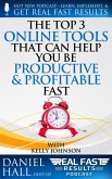 The Top 3 Online Tools That Can Help You Be Productive and Profitable Fast (Real Fast Results, #73) (eBook, ePUB)