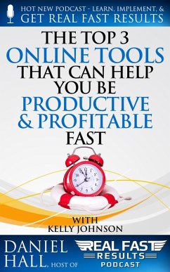 The Top 3 Online Tools That Can Help You Be Productive and Profitable Fast (Real Fast Results, #73) (eBook, ePUB) - Hall, Daniel
