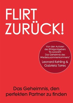 Flirt Zurück! Das Geheimnis, den perfekten Partner zu finden