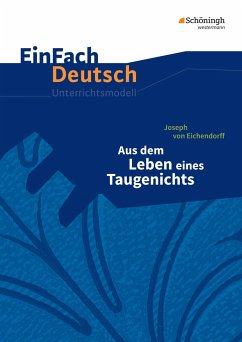 Aus dem Leben eines Taugenichts. EinFach Deutsch Unterrichtsmodelle - Eichendorff, Joseph von; Volk, Stefan