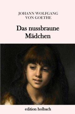 Das nussbraune Mädchen - Goethe, Johann Wolfgang von