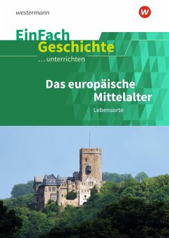 Das europäische Mittelalter: Lebensorte. EinFach Geschichte ...unterrichten - Anniser, Marco;Rosenthal, Achim;Satter, Oliver