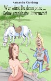 Wer wärst Du denn ohne ... Deine krankhafte Eifersucht? (eBook, ePUB) Wer wärst Du denn ohne ... Deine krankhafte Eifersucht? (eBook, ePUB)