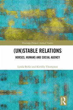 (Un)Stable Relations: Horses, Humans and Social Agency (eBook, ePUB) - Birke, Lynda; Thompson, Kirrilly