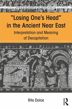 Losing One's Head in the Ancient Near East (eBook, PDF) - Dolce, Rita