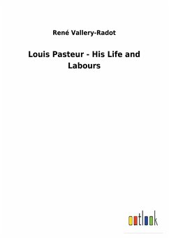 Louis Pasteur - His Life and Labours - Vallery-Radot, René