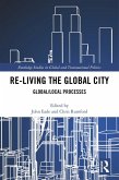 Re-Living the Global City (eBook, PDF) Re-Living the Global City (eBook, PDF)