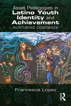 Asset Pedagogies in Latino Youth Identity and Achievement (eBook, PDF) - López, Francesca A.