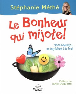 Cover Le bonheur qui mijote ! : Vivre heureux... un ingredient a la fois ! (eBook, ePUB)
