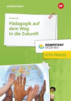 Kompetent erziehen. Pädagogik auf dem Weg in die Zukunft - gelebt in der Kita, Ansätze für die Familie: Praxisband - Pausewang, Freya