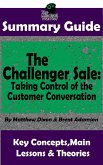 Summary Guide: The Challenger Sale: Taking Control of the Customer Conversation: BY Matthew Dixon & Brent Asamson   The MW Summary Guide (( Sales & Selling, Business Skills, Prospecting, Negotiation )) (eBook, ePUB)