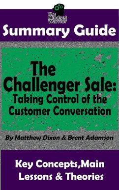Summary Guide: The Challenger Sale: Taking Control of the Customer Conversation: BY Matthew Dixon & Brent Asamson   The MW Summary Guide (( Sales & Selling, Business Skills, Prospecting, Negotiation )) (eBook, ePUB) - Warrior, The Mindset