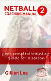 Netball Coaching Manual 2 - Your Complete Training Guide for a Season (Netskills Netball Coaching Manuals, #2) (eBook, ePUB)