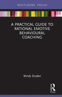 A Practical Guide to Rational Emotive Behavioural Coaching (eBook, PDF) - Dryden, Windy