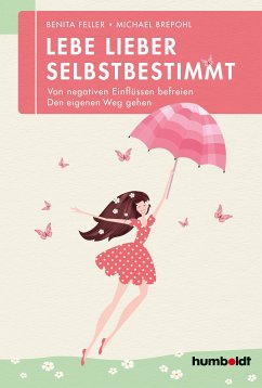 Lebe lieber selbstbestimmt (eBook, PDF) - Feller, Benita; Brepohl, Michael