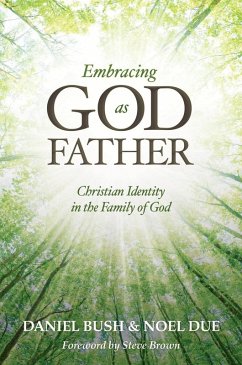 Embracing God as Father (eBook, ePUB) - Bush, Daniel