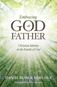 Embracing God as Father (eBook, ePUB) - Bush, Daniel; Due, Noel