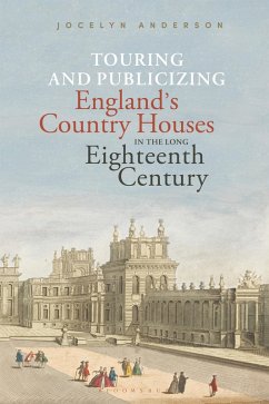 Touring and Publicizing England's Country Houses in the Long Eighteenth Century (eBook, ePUB) - Anderson, Jocelyn