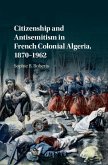 Citizenship and Antisemitism in French Colonial Algeria, 1870-1962 (eBook, ePUB)
