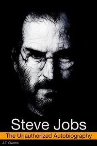 Steve Jobs: The Unauthorized Autobiography (eBook, ePUB) - Owens X, J.T.