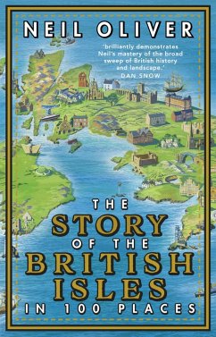 The Story of the British Isles in 100 Places (eBook, ePUB) - Oliver, Neil