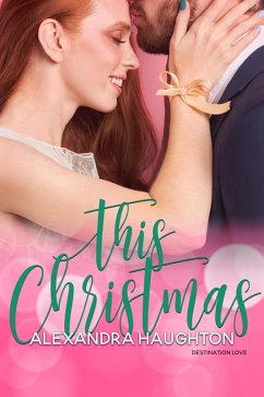 This Christmas (Destination, Love, #3) (eBook, ePUB) - Haughton, Alexandra