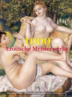 1000 Erotische Meisterwerke (eBook, ePUB) - Döpp, Hans-Jürgen; Thomas A., Joe; Charles, Victoria; Carl H., Klaus