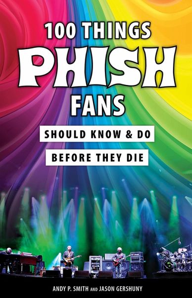 100 Things Phish Fans Should Know & Do Before They Die (eBook, ePUB)