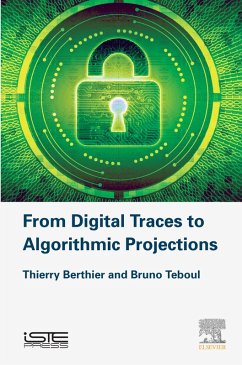 From Digital Traces to Algorithmic Projections (eBook, ePUB) - Berthier, Thierry; Teboul, Bruno