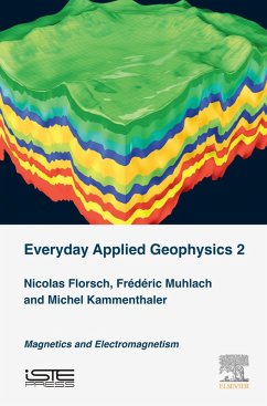 Everyday Applied Geophysics 2 (eBook, ePUB) - Florsch, Nicolas; Muhlach, Frederic; Kammenthaler, Michel