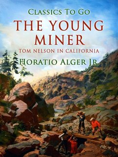The Young Miner Tom Nelson In California (eBook, ePUB) - Alger, Horatio