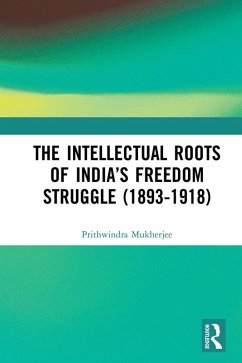 The Intellectual Roots of India's Freedom Struggle (1893-1918) (eBook, PDF) - Mukherjee, Prithwindra