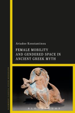 Female Mobility and Gendered Space in Ancient Greek Myth (eBook, ePUB) - Konstantinou, Ariadne
