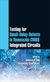 Testing for Small-Delay Defects in Nanoscale CMOS Integrated Circuits (eBook, ePUB)