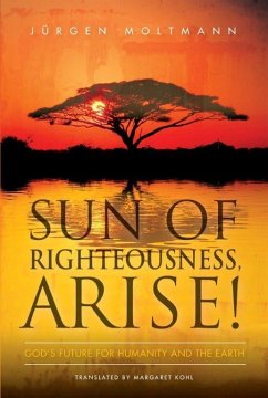 Sun of Righteousness, Arise! (eBook, ePUB) - Moltmann Jurgen