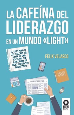 La cafeína del liderazgo en un mundo light - Velasco, Félix