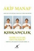 Kiskanclik Nedir ve Nasil Özgürlesilir - Manaf, Akif