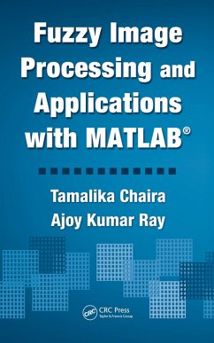 Fuzzy Image Processing and Applications with MATLAB (eBook, PDF) - Chaira, Tamalika; Ray, Ajoy Kumar