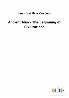 Ancient Man - The Beginning of Civilizations - Van Loon, Hendrik Willem