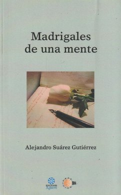 Madrigales de una mente - Suárez Gutiérrez, Alejandro