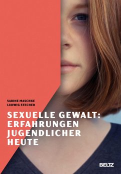 Sexuelle Gewalt: Erfahrungen Jugendlicher heute (eBook, PDF) - Maschke, Sabine; Stecher, Ludwig
