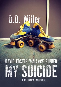 David Foster Wallace Ruined My Suicide (eBook, ePUB) - Miller, D.D.
