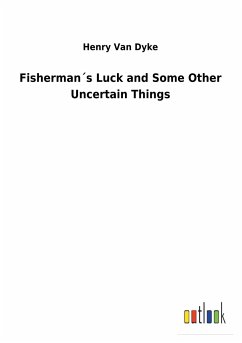 Fishermans Luck and Some Other Uncertain Things - Van Dyke, Henry